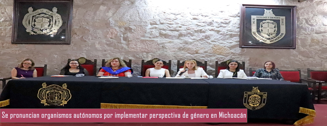 Se pronuncian organismos autónomos por implementar perspectiva de género en Michoacán 